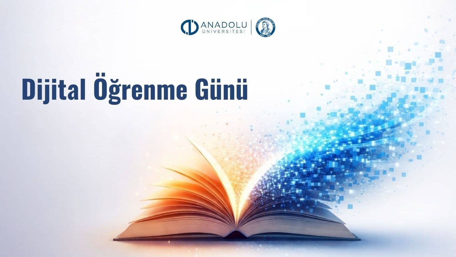 Anadolu Üniversitesi, Dijital Öğrenme Günü’nde Eğitimde Dijitalleşme Vizyonunu Güçlendiriyor
